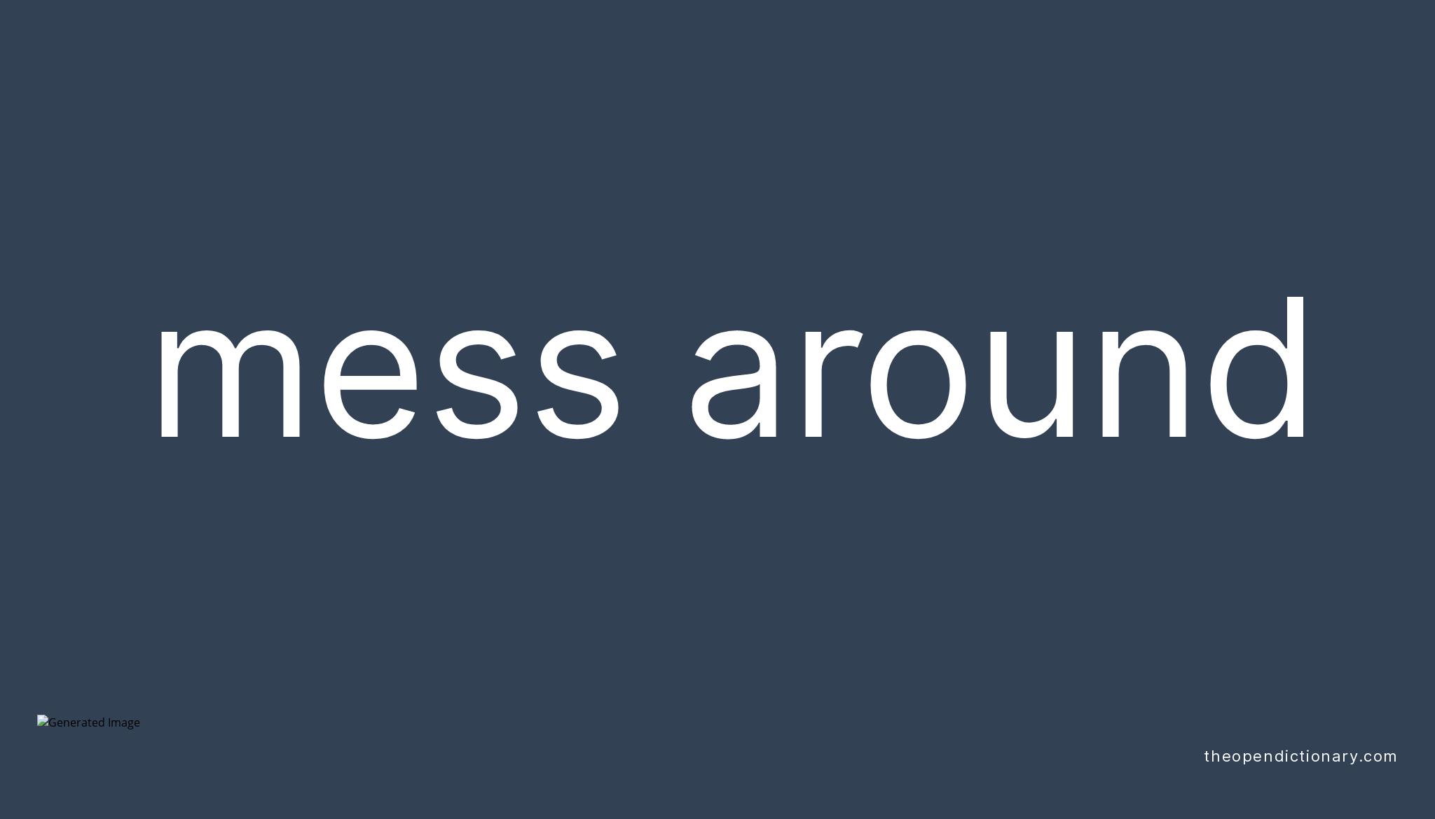 mess-around-means-to-waste-time-example-the-manager-told-him-to